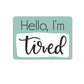 Hello I'm Tired Sticker