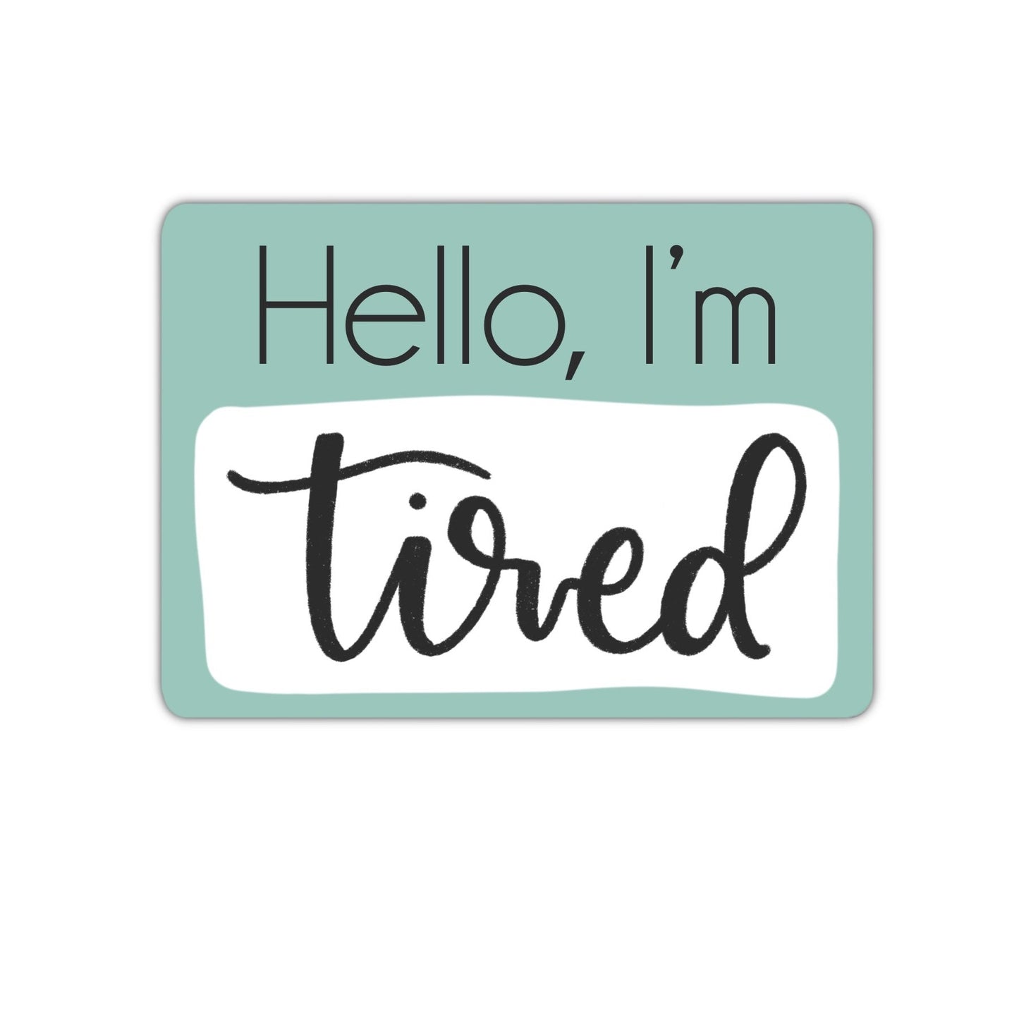 Hello I'm Tired Sticker