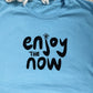 Enjoy the Now Shirt